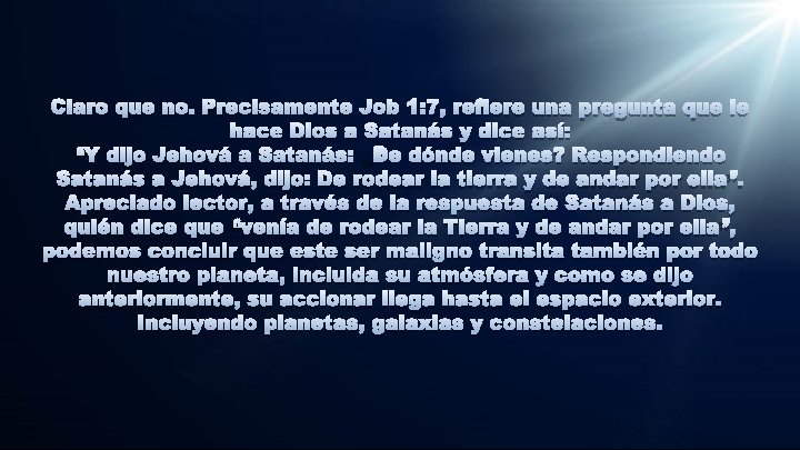 Claro que no. Precisamente Job 1: 7, refiere una pregunta que le hace Dios