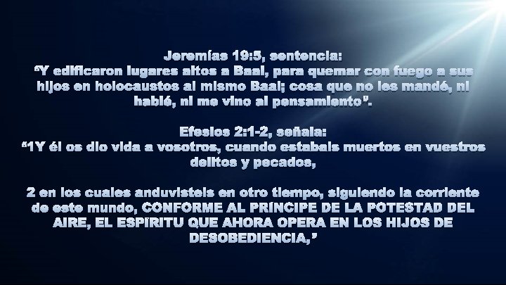 Jeremías 19: 5, sentencia: “Y edificaron lugares altos a Baal, para quemar con fuego