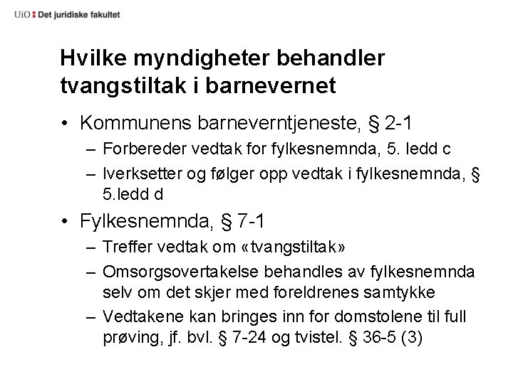 Hvilke myndigheter behandler tvangstiltak i barnevernet • Kommunens barneverntjeneste, § 2 -1 – Forbereder