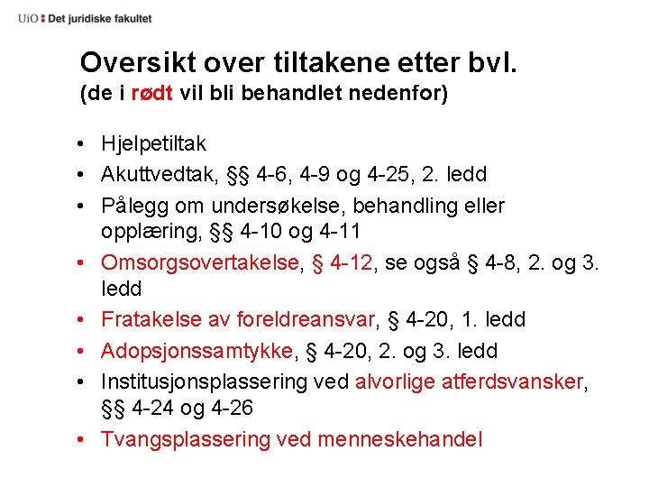 Oversikt over tiltakene etter bvl. (de i rødt vil bli behandlet nedenfor) • Hjelpetiltak