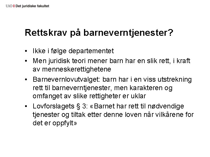 Rettskrav på barneverntjenester? • Ikke i følge departementet • Men juridisk teori mener barn