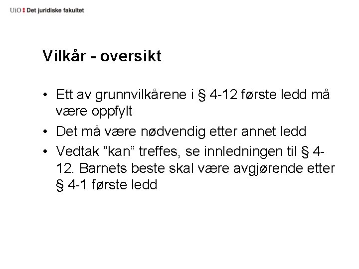 Vilkår - oversikt • Ett av grunnvilkårene i § 4 -12 første ledd må