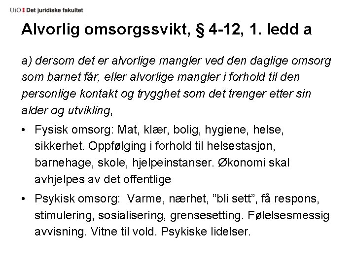 Alvorlig omsorgssvikt, § 4 -12, 1. ledd a a) dersom det er alvorlige mangler