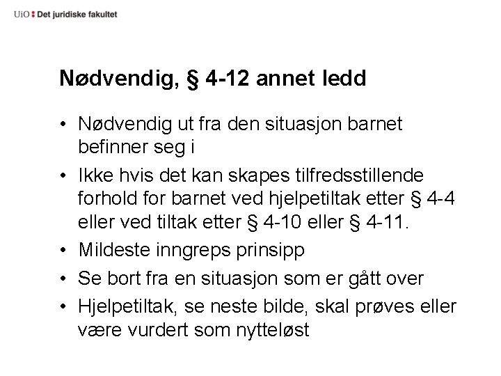 Nødvendig, § 4 -12 annet ledd • Nødvendig ut fra den situasjon barnet befinner