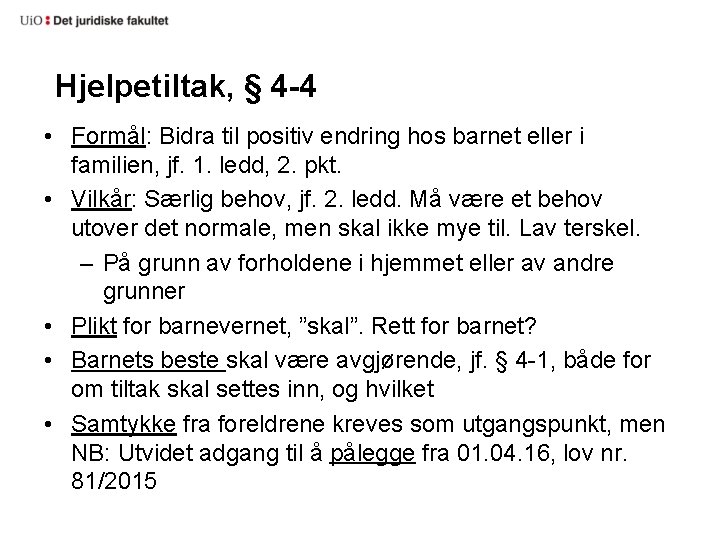 Hjelpetiltak, § 4 -4 • Formål: Bidra til positiv endring hos barnet eller i