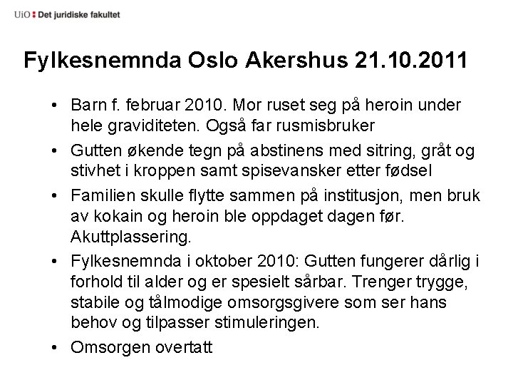 Fylkesnemnda Oslo Akershus 21. 10. 2011 • Barn f. februar 2010. Mor ruset seg