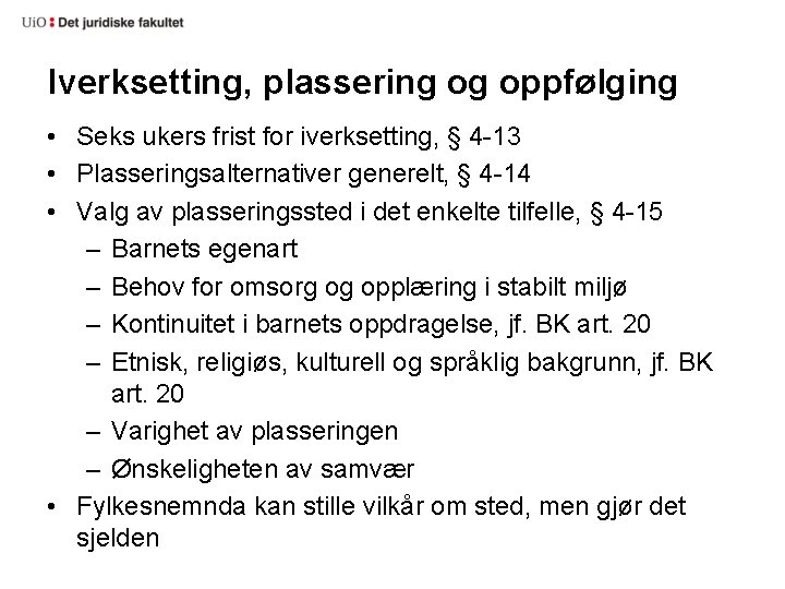 Iverksetting, plassering og oppfølging • Seks ukers frist for iverksetting, § 4 -13 •