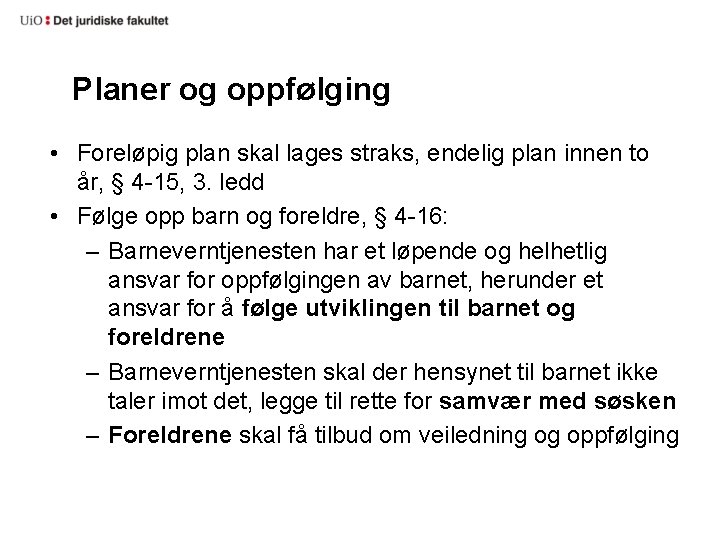 Planer og oppfølging • Foreløpig plan skal lages straks, endelig plan innen to år,