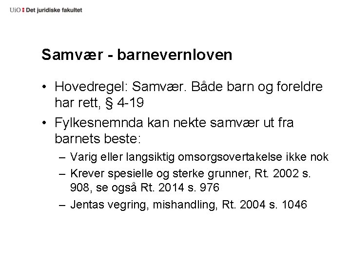 Samvær - barnevernloven • Hovedregel: Samvær. Både barn og foreldre har rett, § 4