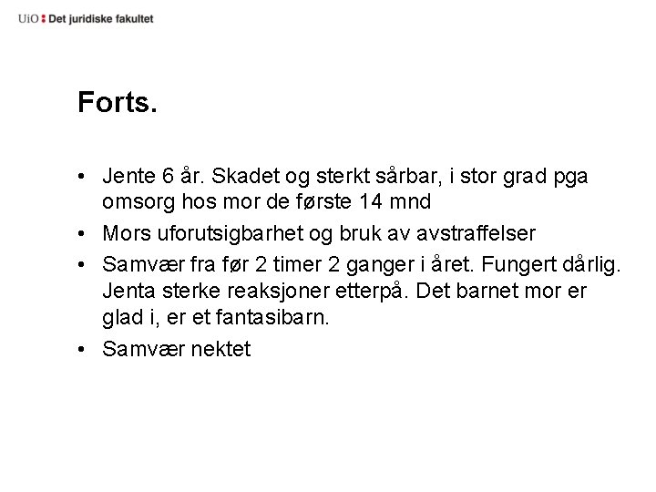 Forts. • Jente 6 år. Skadet og sterkt sårbar, i stor grad pga omsorg