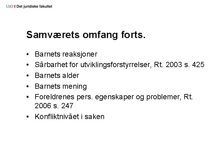 Samværets omfang forts. • • • Barnets reaksjoner Sårbarhet for utviklingsforstyrrelser, Rt. 2003 s.