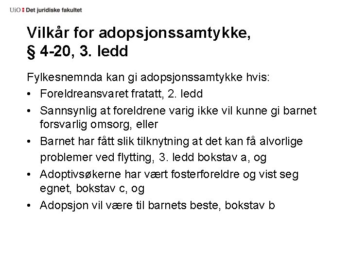 Vilkår for adopsjonssamtykke, § 4 -20, 3. ledd Fylkesnemnda kan gi adopsjonssamtykke hvis: •