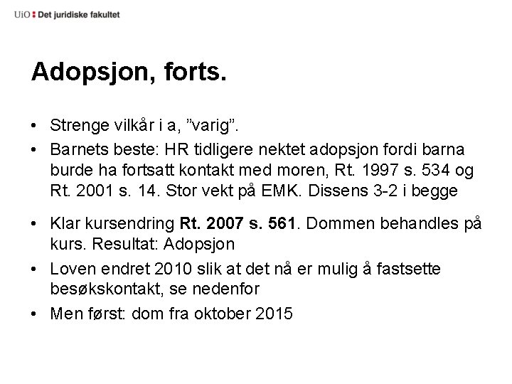Adopsjon, forts. • Strenge vilkår i a, ”varig”. • Barnets beste: HR tidligere nektet