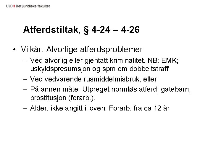 Atferdstiltak, § 4 -24 – 4 -26 • Vilkår: Alvorlige atferdsproblemer – Ved alvorlig