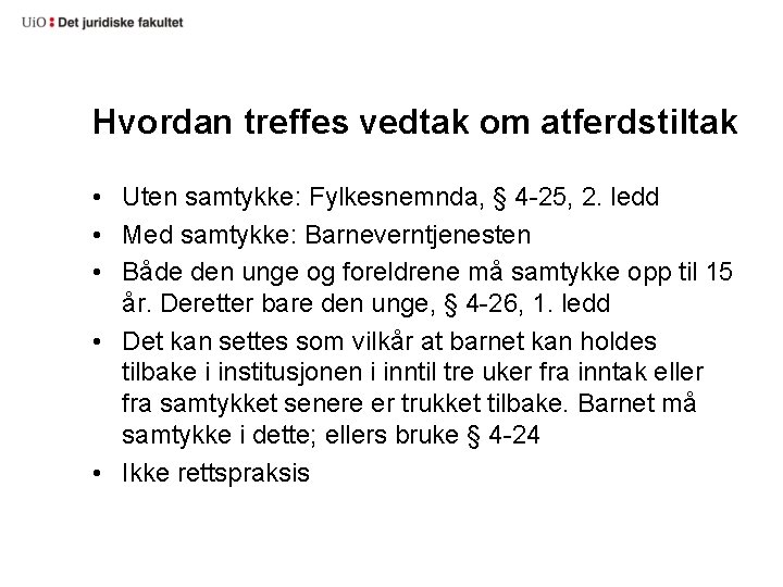 Hvordan treffes vedtak om atferdstiltak • Uten samtykke: Fylkesnemnda, § 4 -25, 2. ledd