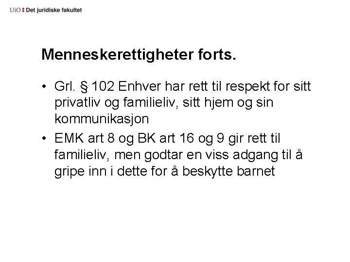 Menneskerettigheter forts. • Grl. § 102 Enhver har rett til respekt for sitt privatliv