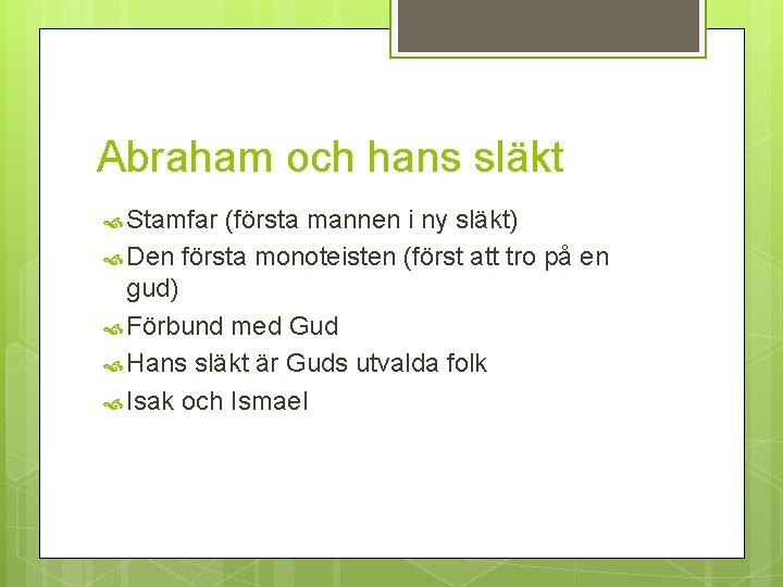 Abraham och hans släkt Stamfar (första mannen i ny släkt) Den första monoteisten (först