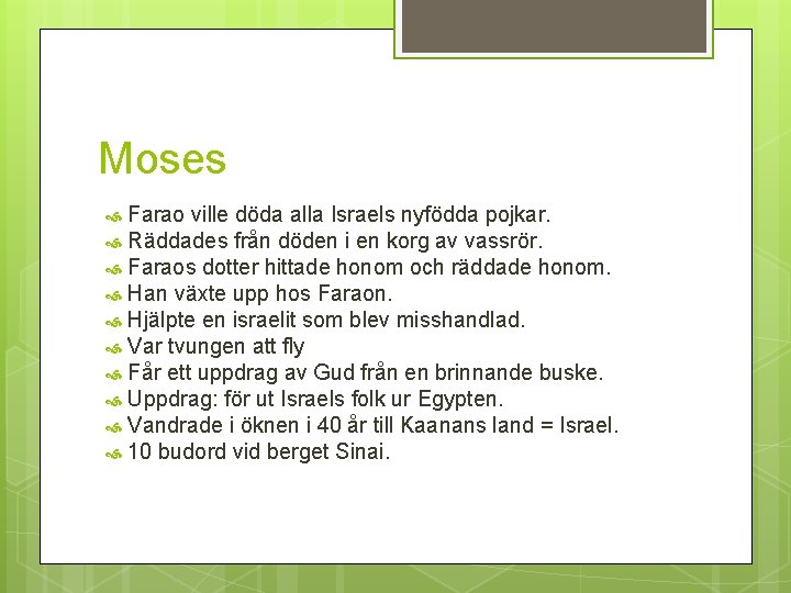 Moses Farao ville döda alla Israels nyfödda pojkar. Räddades från döden i en korg