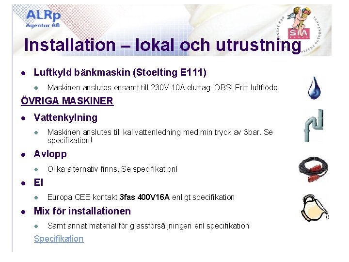 Installation – lokal och utrustning l Luftkyld bänkmaskin (Stoelting E 111) l Maskinen anslutes