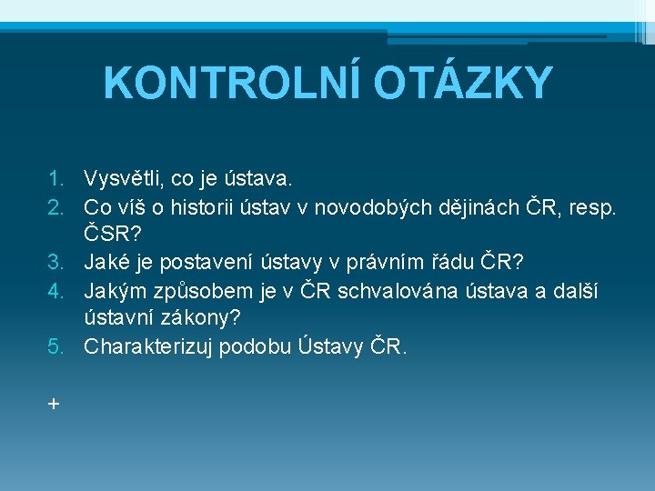 KONTROLNÍ OTÁZKY 1. Vysvětli, co je ústava. 2. Co víš o historii ústav v