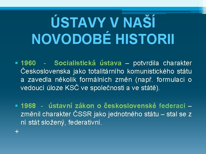 ÚSTAVY V NAŠÍ NOVODOBÉ HISTORII § 1960 - Socialistická ústava – potvrdila charakter Československa