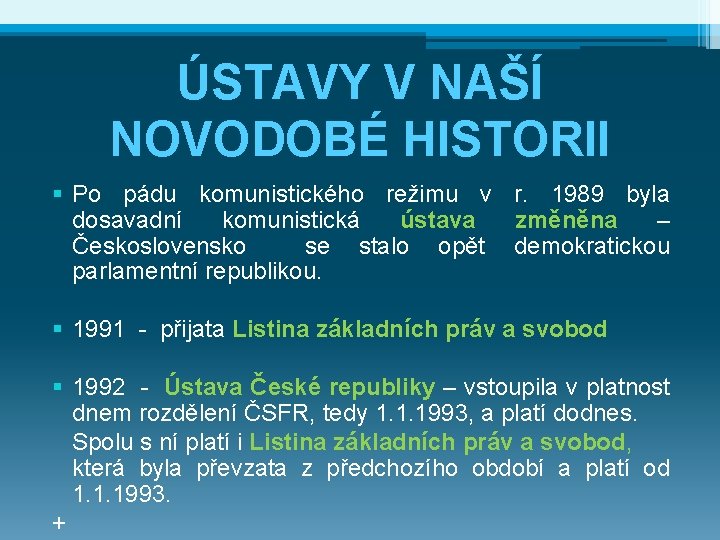ÚSTAVY V NAŠÍ NOVODOBÉ HISTORII § Po pádu komunistického režimu v r. 1989 byla