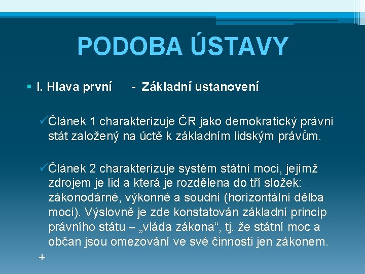 PODOBA ÚSTAVY § I. Hlava první - Základní ustanovení üČlánek 1 charakterizuje ČR jako