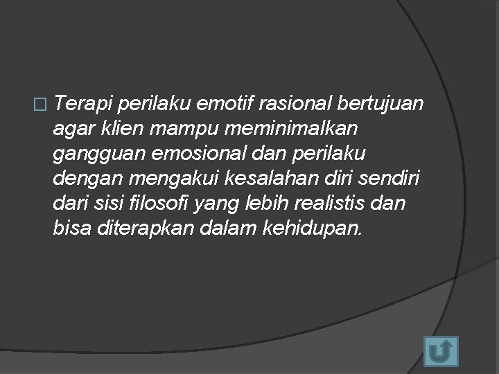 � Terapi perilaku emotif rasional bertujuan agar klien mampu meminimalkan gangguan emosional dan perilaku