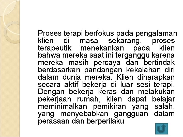 Proses terapi berfokus pada pengalaman klien di masa sekarang. proses terapeutik menekankan pada klien