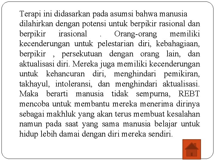 Terapi ini didasarkan pada asumsi bahwa manusia dilahirkan dengan potensi untuk berpikir rasional dan