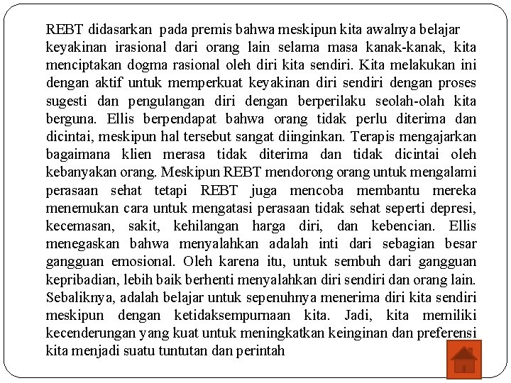 REBT didasarkan pada premis bahwa meskipun kita awalnya belajar keyakinan irasional dari orang lain