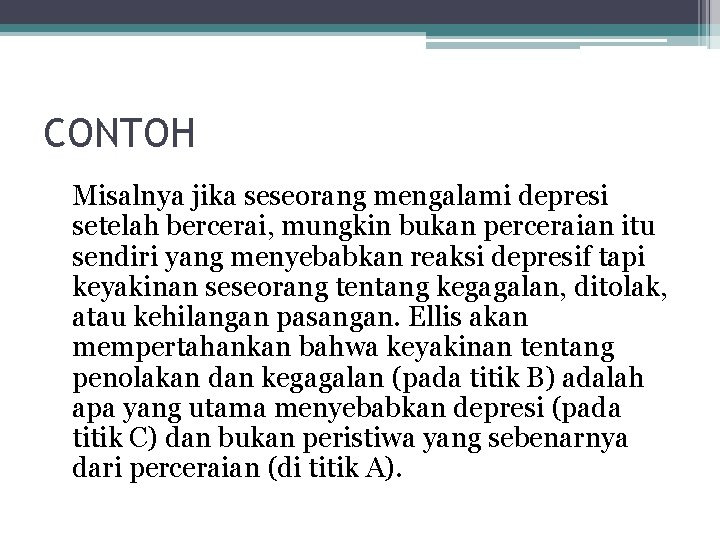 CONTOH Misalnya jika seseorang mengalami depresi setelah bercerai, mungkin bukan perceraian itu sendiri yang