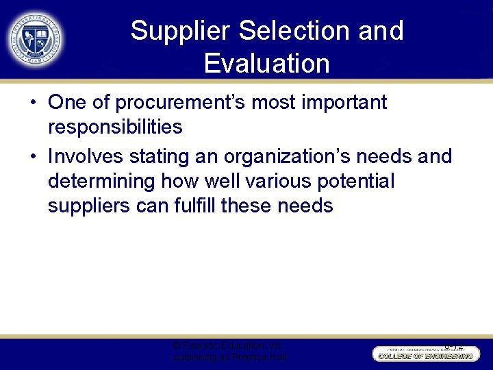 Supplier Selection and Evaluation • One of procurement’s most important responsibilities • Involves stating