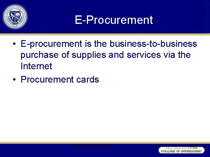 E-Procurement • E-procurement is the business-to-business purchase of supplies and services via the Internet
