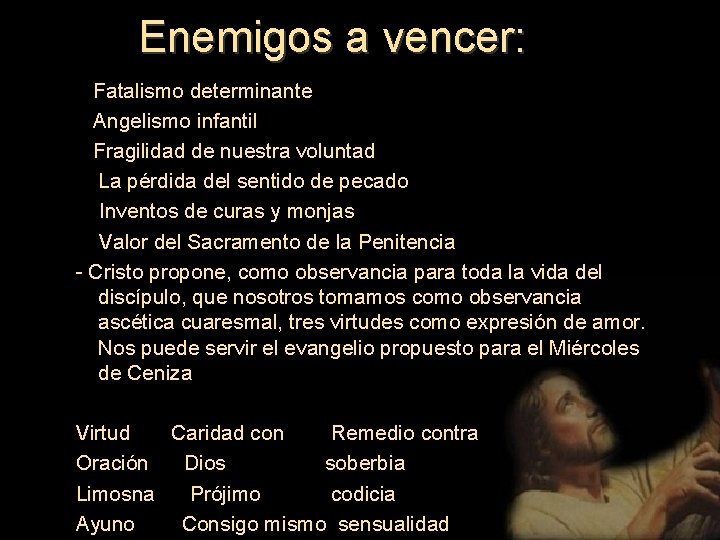 Enemigos a vencer: Fatalismo determinante Angelismo infantil Fragilidad de nuestra voluntad La pérdida del