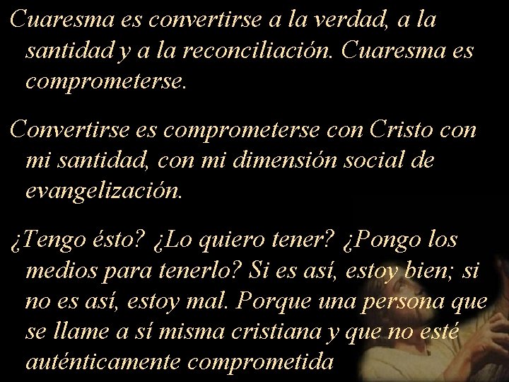 Cuaresma es convertirse a la verdad, a la santidad y a la reconciliación. Cuaresma