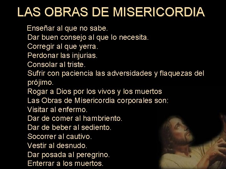 LAS OBRAS DE MISERICORDIA Enseñar al que no sabe. Dar buen consejo al que