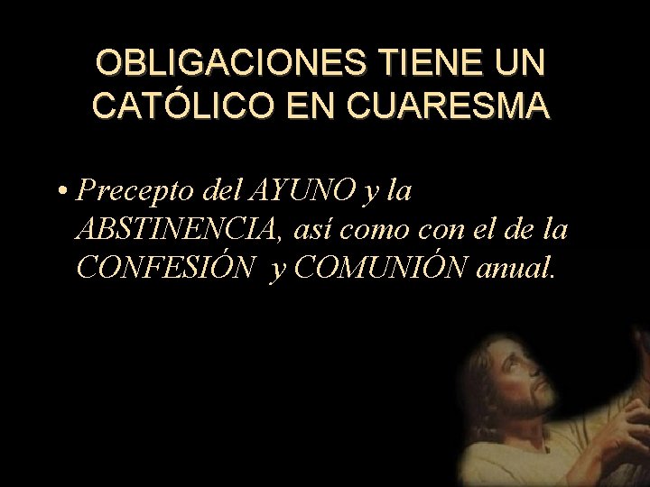 OBLIGACIONES TIENE UN CATÓLICO EN CUARESMA • Precepto del AYUNO y la ABSTINENCIA, así