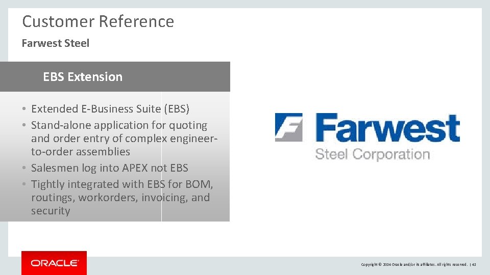 Customer Reference Farwest Steel EBS Extension • Extended E-Business Suite (EBS) • Stand-alone application