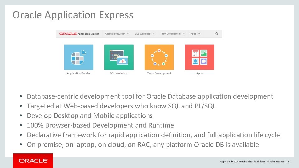 Oracle Application Express • • • Database-centric development tool for Oracle Database application development