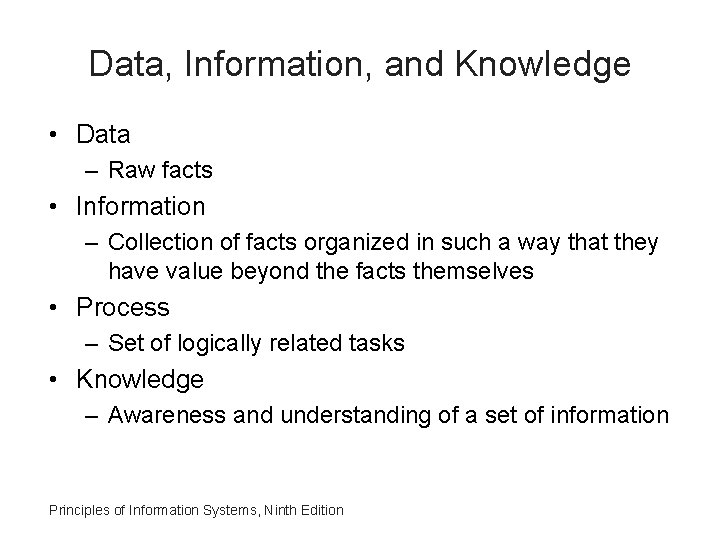 Data, Information, and Knowledge • Data – Raw facts • Information – Collection of