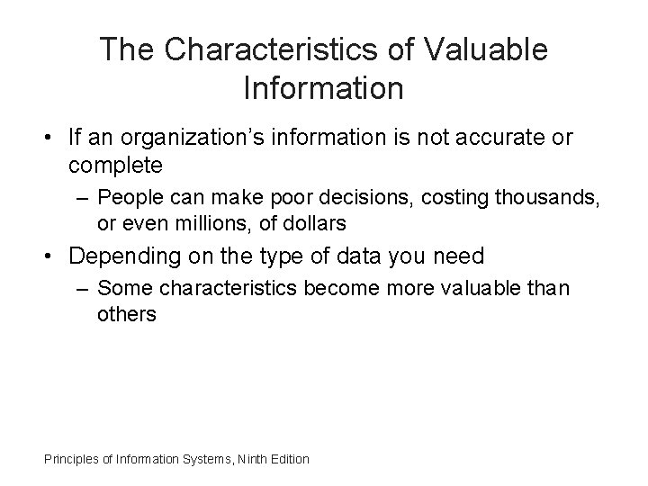 The Characteristics of Valuable Information • If an organization’s information is not accurate or