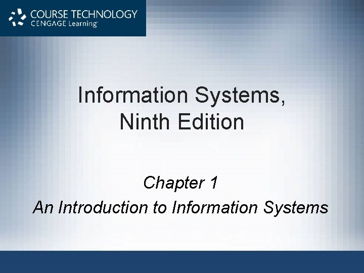 Information Systems, Ninth Edition Chapter 1 An Introduction to Information Systems 