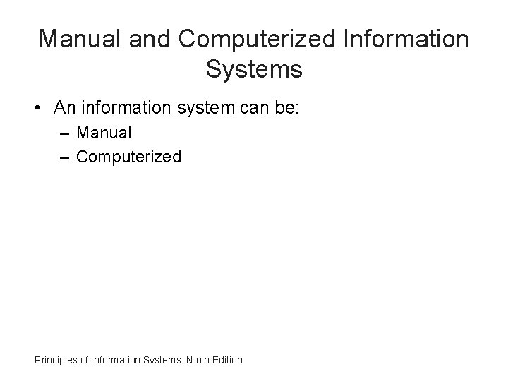 Manual and Computerized Information Systems • An information system can be: – Manual –