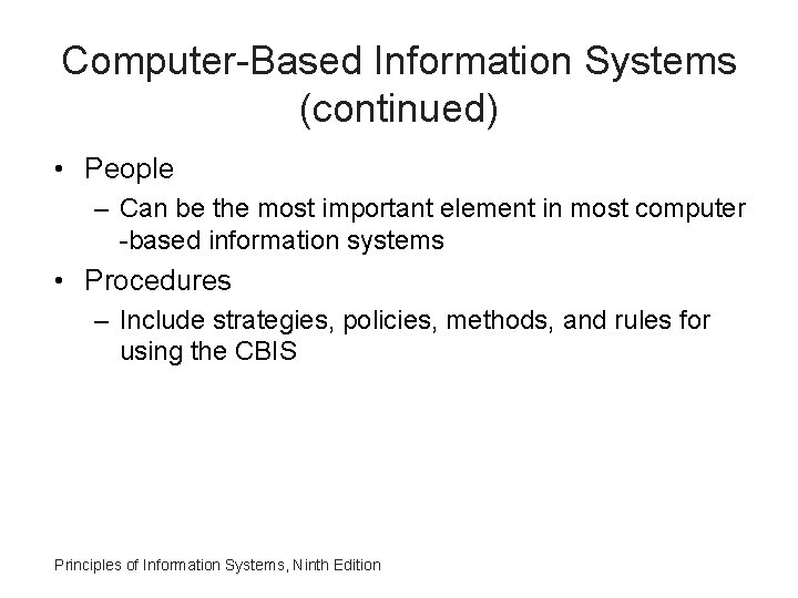 Computer-Based Information Systems (continued) • People – Can be the most important element in