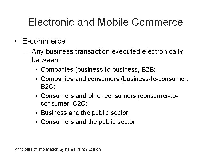Electronic and Mobile Commerce • E-commerce – Any business transaction executed electronically between: •