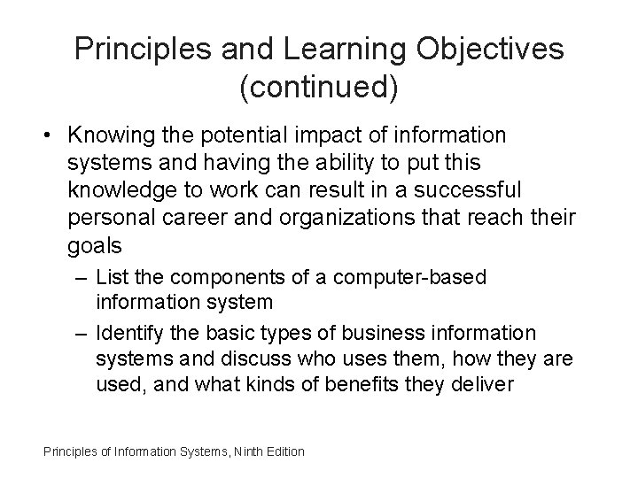 Principles and Learning Objectives (continued) • Knowing the potential impact of information systems and