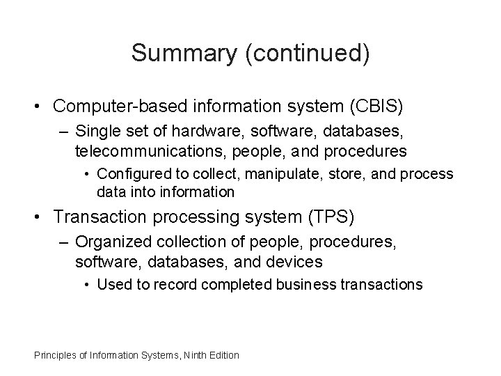 Summary (continued) • Computer-based information system (CBIS) – Single set of hardware, software, databases,