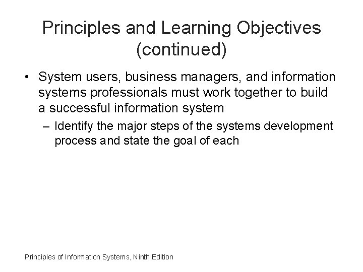 Principles and Learning Objectives (continued) • System users, business managers, and information systems professionals