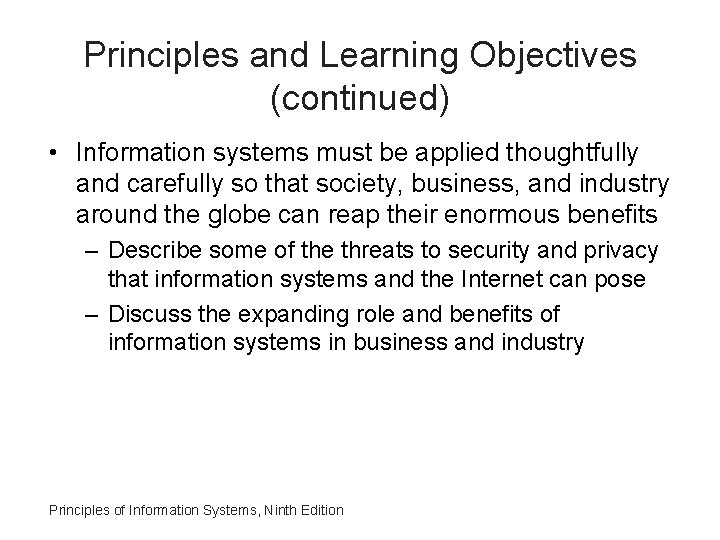Principles and Learning Objectives (continued) • Information systems must be applied thoughtfully and carefully